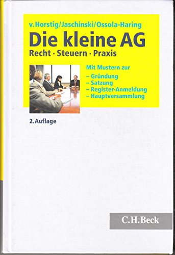 Die kleine AG: Recht, Steuern, Praxis. Mit Mustern zur Gründung, Satzung, Register-Anmeldung, Hauptversammlung von Beck C. H.